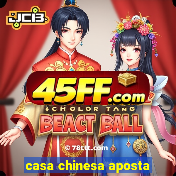 casa chinesa aposta